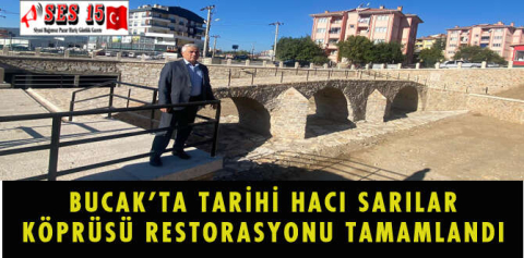 BUCAK’TA TARİHİ HACI SARILAR KÖPRÜSÜ RESTORASYONU TAMAMLANDI