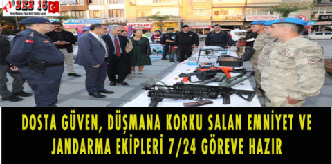 DOSTA GÜVEN, DÜŞMANA KORKU SALAN EMNİYET VE JANDARMA EKİPLERİ 7/24 GÖREVE HAZIR