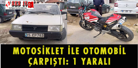 MOTOSİKLET İLE OTOMOBİL ÇARPIŞTI: 1 YARALI
