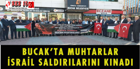 BUCAK’TA MUHTARLAR İSRAİL SALDIRILARINI KINADI
