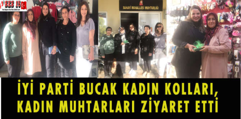 İYİ PARTİ BUCAK KADIN KOLLARI, KADIN MUHTARLARI ZİYARET ETTİ