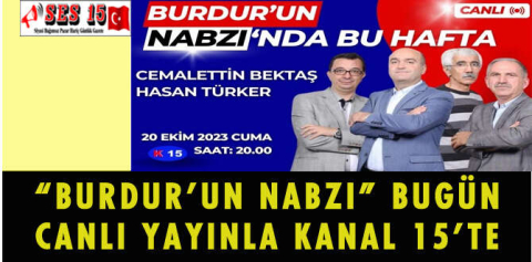 “BURDUR’UN NABZI” BUGÜN CANLI YAYINLA KANAL 15’TE