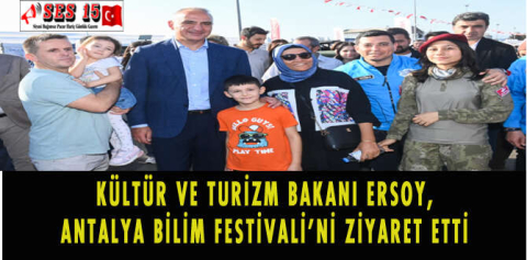 KÜLTÜR VE TURİZM BAKANI ERSOY, ANTALYA BİLİM FESTİVALİ'Nİ ZİYARET ETTİ