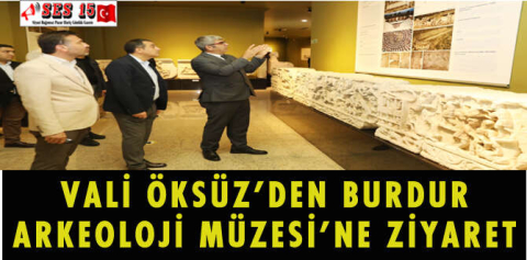 VALİ ÖKSÜZ'DEN BURDUR ARKEOLOJİ MÜZESİ'NE ZİYARET
