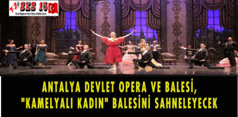 ANTALYA DEVLET OPERA VE BALESİ, "KAMELYALI KADIN" BALESİNİ SAHNELEYECEK