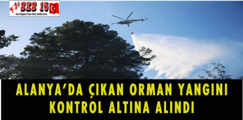 ALANYA'DA ÇIKAN ORMAN YANGINI KONTROL ALTINA ALINDI