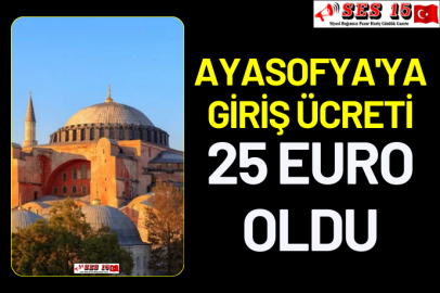Ayasofya'ya giriş ücreti 25 Euro oldu