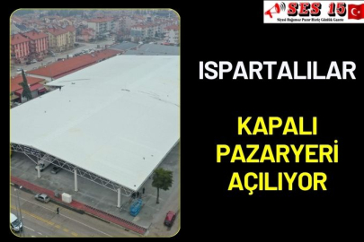 Ispartalılar Kapalı Pazaryeri Açılıyor