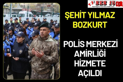 Şehit Yılmaz Bozkurt Polis Merkezi Amirliği Hizmete Açıldı