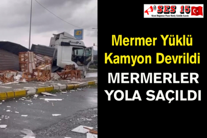 Mermer Yüklü Kamyon Devrildi