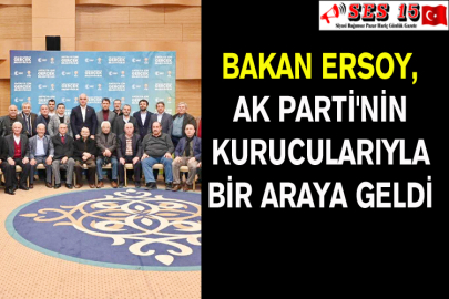 Bakan Ersoy, Ak Parti'nin Kurucularıyla Bir Araya Geldi