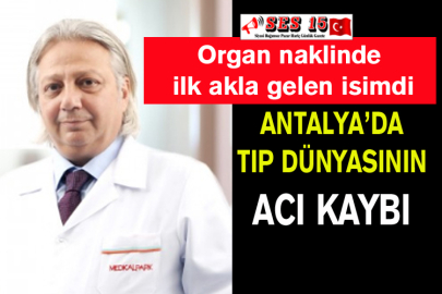 Antalya’da Tıp Dünyasının Acı Kaybı