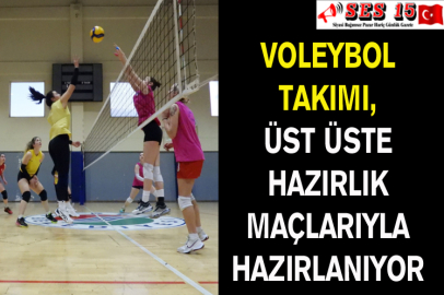 Voleybol Takımı, Üst Üste Hazırlık Maçlarıyla Hazırlanıyor