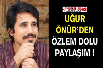 Uğur Önür’den Özlem Dolu Paylaşım !
