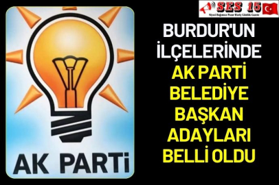 Burdur'un ilçelerinde AK Parti Belediye Başkan adayları belli oldu