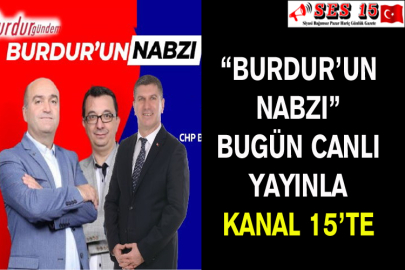 “Burdur’un Nabzı” Bugün Canlı Yayınla Kanal 15’te