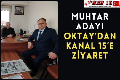 MUHTAR ADAYI OKTAY’DAN KANAL 15’E ZİYARET