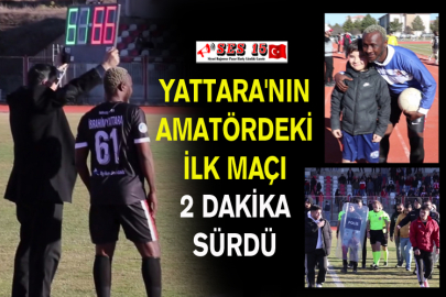 Yattara'nın Amatördeki İlk Maçı 2 Dakika Sürdü
