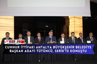 Cumhur İttifakı Antalya Büyükşehir Belediye Başkan adayı Tütüncü, Serik'te konuştu