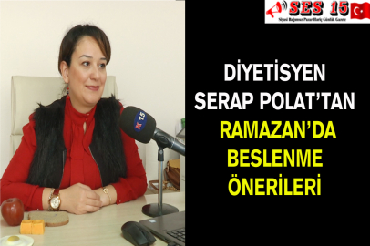 Diyetisyen  Serap Polat’tan Ramazan Ayı’nda Beslenme Tavsiyeleri