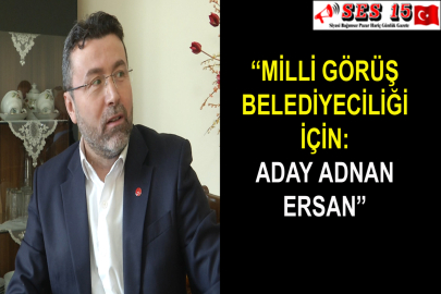 “Milli Görüş Belediyeciliği İçin: Aday Adnan Ersan”