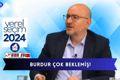 BURDUR ÇOK BEKLEMİŞ!