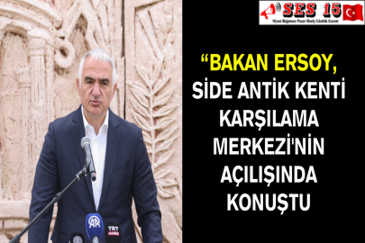 Bakan Ersoy, Side Antik Kenti Karşılama Merkezi'nin Açılışında Konuştu