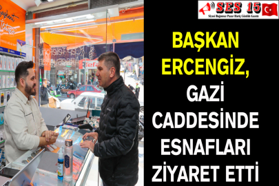 Başkan Ercengiz Gazi Caddesinde Esnafları Ziyaret Etti