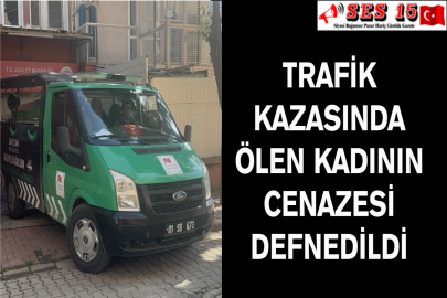 Trafik Kazasında Ölen Kadının Cenazesi Defnedildi