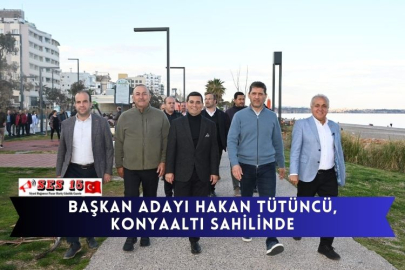 Başkan Adayı Hakan Tütüncü, Konyaaltı sahilinde