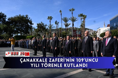 Çanakkale Zaferi’nin 109’uncu yılı törenle kutlandı