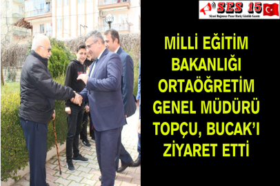 Milli Eğitim Bakanlığı Ortaöğretim Genel Müdürü Topçu, Bucak’ı Ziyaret Etti