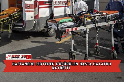 Hastanede Sedyeden Düşürülen Hasta Hayatını Kaybetti