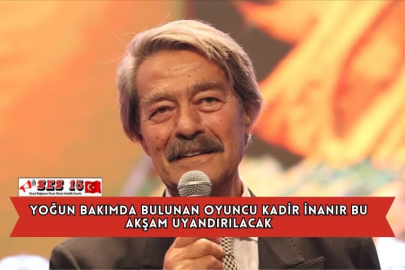 Yoğun Bakımda Bulunan Oyuncu Kadir İnanır Bu Akşam Uyandırılacak