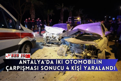 Antalya'da iki otomobilin çarpışması sonucu 4 kişi yaralandı