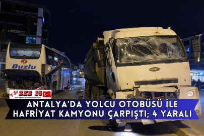 Antalya'da yolcu otobüsü ile hafriyat kamyonu çarpıştı; 4 yaralı