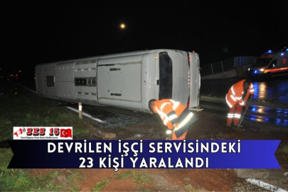 Devrilen işçi servisindeki 23 kişi yaralandı