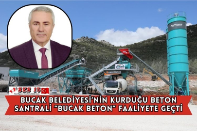 BUCAK BELEDİYESİ’NİN KURDUĞU BETON SANTRALİ “BUCAK BETON” FAALİYETE GEÇTİ
