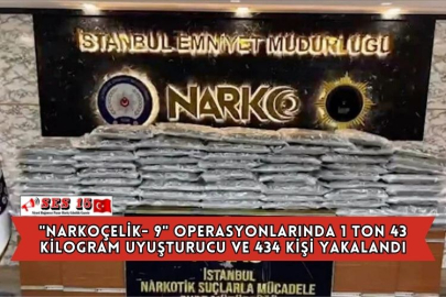 "Narkoçelik- 9" Operasyonlarında 1 Ton 43 Kilogram Uyuşturucu ve 434 Kişi Yakalandı