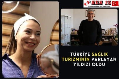 Türkiye Sağlık Turizminin Parlayan Yıldızı Oldu