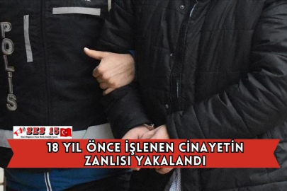 18 Yıl Önce İşlenen Cinayetin Zanlısı Yakalandı