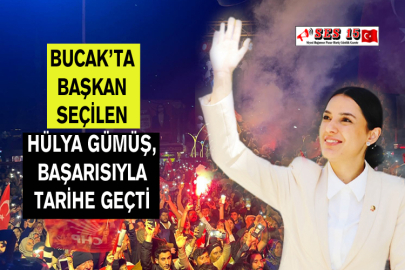 Bucak’ta Başkan Seçilen Hülya Gümüş, Başarısıyla Tarihe Geçti