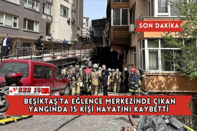 Beşiktaş'ta Eğlence Merkezinde Çıkan Yangında 15 Kişi Hayatını Kaybetti