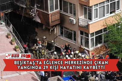 Beşiktaş'ta Eğlence Merkezinde Çıkan Yangında 29 Kişi Hayatını Kaybetti