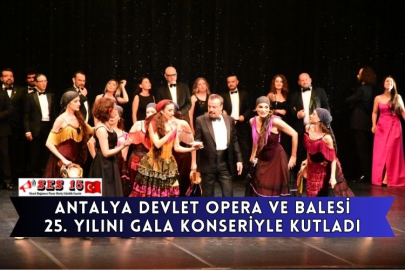 Antalya Devlet Opera ve Balesi 25. yılını gala konseriyle kutladı