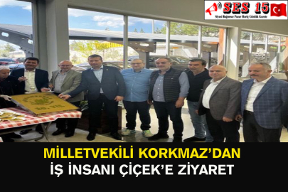 Milletvekili Korkmaz’dan İş İnsanı Çiçek’e Ziyaret