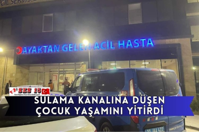 Sulama Kanalına Düşen Çocuk Yaşamını Yitirdi