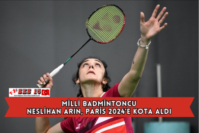 Milli Badmintoncu Neslihan Arın, Paris 2024'e Kota Aldı