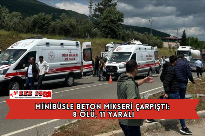 Minibüsle Beton Mikseri Çarpıştı: 8 Ölü, 11 Yaralı
