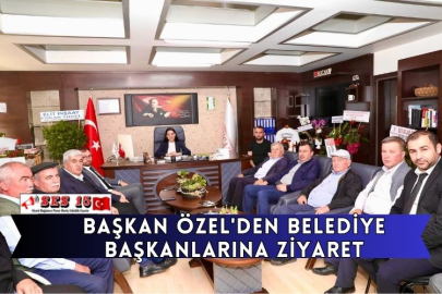 Başkan Özel'den Belediye Başkanlarına Ziyaret
